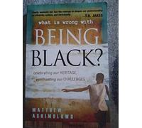 What's Wrong With Being Black?: Celebrating Our Heritage, Confronting Our Challenges: 1