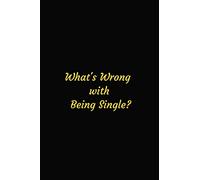 What's Wrong with Being Single ?: Lined Composition Book Notes with Black Cover for Singles