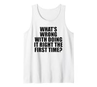 What's Wrong with Doing It Right the First Time? Tank Top