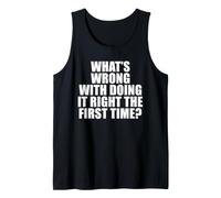 What's Wrong with Doing It Right the First Time? Tank Top