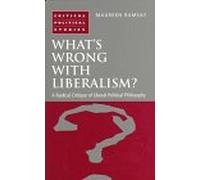 What's Wrong with Liberalism?: Radical Critique of Liberal Philosophy (Critical Political Studies)