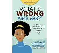 What's Wrong with Me?: A Girl's Book of Lessons Learned, Inspiration and Advice