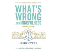 What's Wrong with Mindfulness: Zen Perspectives