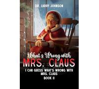 What's wrong with Mrs. Claus book 2: I can guess what's wrong with Mrs. Claus