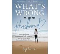 What's Wrong with My Husband?: Your Lifeline for Standing for Your Marriage and Surviving Your Husband's Midlife Crisis