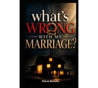 WHAT'S WRONG WITH MY MARRIAGE?: When Love Exposes What Life Could Hide (THE MARRIAGE REFEREE)