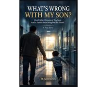 WHAT'S WRONG WITH MY SON?: One Child. Dozens of Doctors. And a Father Searching for the Truth.