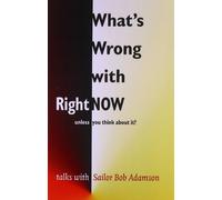 What's Wrong with Right Now-unless You Think About It?: Talks with 'Sailor' Bob Adamson
