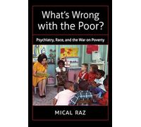 What's Wrong with the Poor?: Psychiatry, Race, and the War on Poverty (Studies in Social Medicine)