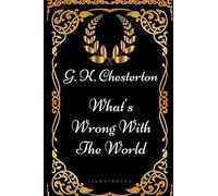 What's Wrong With The World: By G. K. Chesterton - Illustrated