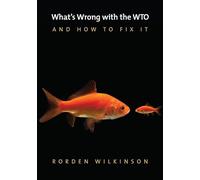 What's Wrong with the WTO and How to Fix It