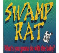 Swamp Rat – What's You Gonna Do with the Baby? – CD