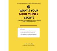WHAT'S YOUR ADHD MONEY STORY?: A Low-Overwhelm, Dopamine-Friendly Financial Guide & Interactive Tracker for Adults