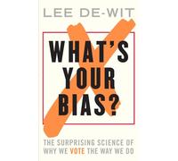 What's Your Bias? The Surprising Science of Why We Vote the Way We Do