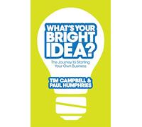 What's Your Bright Idea?: The Journey to Starting Your Own Business