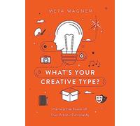 What's Your Creative Type?: Harness the Power of Your Artistic Personality