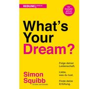 What's Your Dream?: Folge deiner Leidenschaft, liebe, was du tust und finde deine Erfüllung. Der praktische Start-up-Guide des Social-Media-Stars