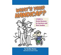What's Your Handicap?: A Guide to Stroke Recovery for Surviving and their Families