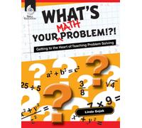 What's Your Math Problem!?! : Getting to the Heart of Teaching Problem Solving