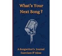 What's Your Next Song ?: The ultimate songwriter's companion with creative exercises and idea prompts to capture your musical inspiration.