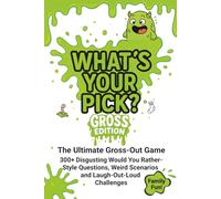 What's Your Pick? Gross Edition: The Ultimate Gross-Out Game! 300+ Disgusting Would You Rather-Style Questions, Weird Scenarios, and Laugh-Out-Loud Challenges