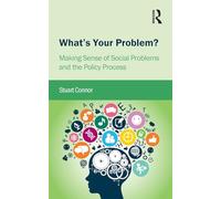 What's Your Problem?: Making Sense of Social Problems and the Policy Process