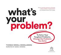 What's Your Problem: To Solve Your Toughest Problems, Change the Problems You Solve