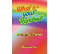 What's Your Rainbow? Reflection Journal: Finding Signs, meaning and Spiritual Guidance Through Reflection, Journaling, and Self-Discovery.
