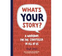 What's Your Story?: A Workbook for the Storyteller in All of Us