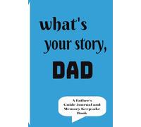 what's your story, DAD: A Father’s Guided Journal To Share His Life & His Love