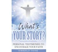 What's Your Story?: Personal Testimonies to Encourage Your Faith (True Story Compilations)