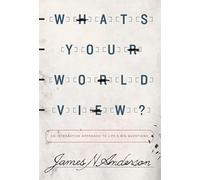 What's Your Worldview?: An Interactive Approach to Life's Big Questions