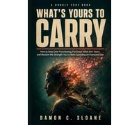 What's Yours to Carry: How to Stop Over-Functioning, Put Down What Isn't Yours, and Reclaim the Strength You've Been Spending on Everyone Else (The Double Edge)