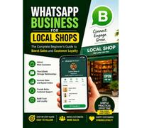 WhatsApp Business for Local Shops: The Complete Beginner's Guide to Boost Sales and Customer Loyalty