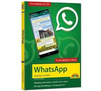 WhatsApp - Make the Most of Use - 4th Edition - Latest Version 2021 with All Functions Explained: - Complete in Colour - For Beginners and Advanced Users - For Android and iOS
