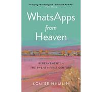 WhatsApps from Heaven: Bereavement in the Twenty-first Century (O-books; Spirituality)