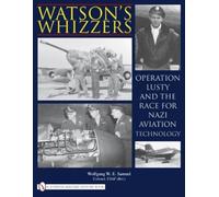 Whatson's Whizzers: Operation Lusty and the Race for Nazi Aviation Technology