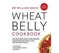 Wheat Belly Cookbook – 150 Wheat-Free Recipes for Weight Loss – Harper Collins Publishers