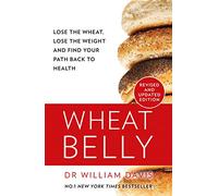 Wheat Belly – Lose the Wheat, Lose the Weight and Find Your Path Back to Health