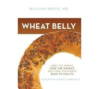 Wheat Belly: Lose the Wheat, Lose the Weight, and Find Your Path Back to Health by Davis, William on 30/08/2011 Com/Cdr Un edition