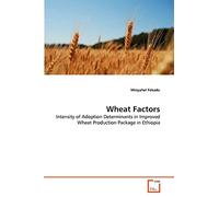 Wheat Factors: Intensity of Adoption Determinants in Improved Wheat Production Package in Ethiopia