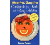 Wheat-Free, Gluten-Free Cookbook for Kids and Busy Adults
