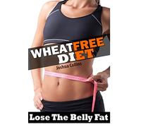 Wheat Free: Wheat Belly Weight Loss, Wheat Free Diet, Cookbook, and Recipe Book