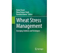 Wheat Stress Management: Emerging Solutions and Techniques