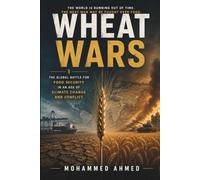 WHEAT WARS: The Global Battle for Food Security in an Age of Climate Change and Conflict (Global Crisis Investing Series)