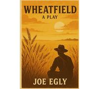 Wheatfield: A Play: A Dust Bowl-Era Family Drama in Two Acts