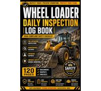 Wheel Loader Daily Inspection Log Book OSHA-Compliant Safety Checklist | 120 Pages for Pre-Operation Inspections, Maintenance Records & Operator Reports (6×9)