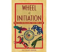 Wheel of Initiation: Practices for Releasing Your Inner Light
