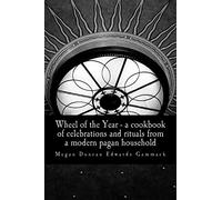 Wheel of the Year: A cookbook of celebrations and rituals from a modern pagan household