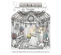 Wheel of Wisdom-A Pagan Coloring Journey Through the Year: Follow the Pagan Wheel of the Year and Celebrate the Seasons